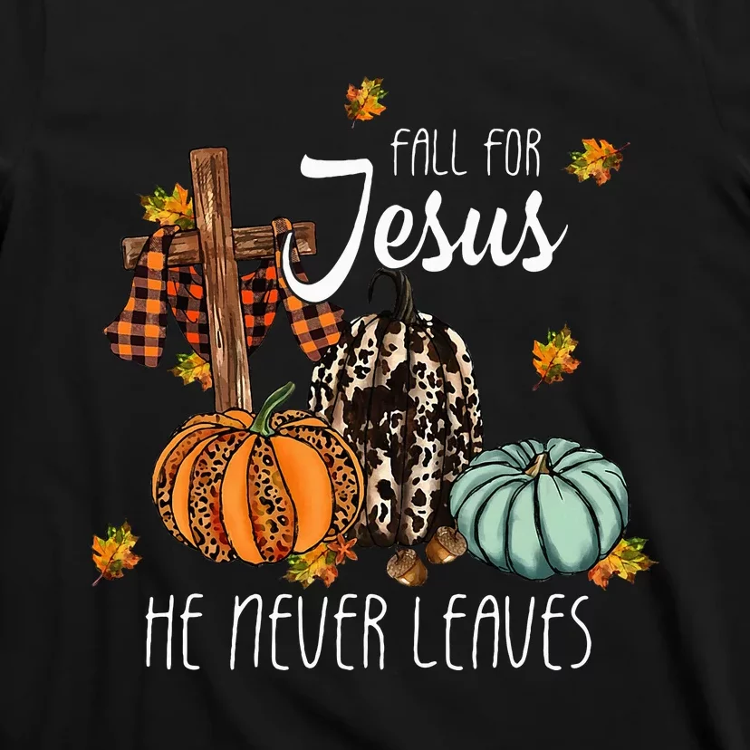 Fall For Jesus He Never Leaves Pumpkin Autumn Thanksgiving T-Shirt