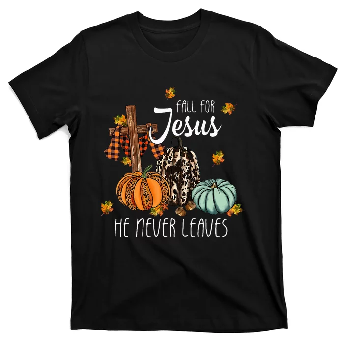 Fall For Jesus He Never Leaves Pumpkin Autumn Thanksgiving T-Shirt