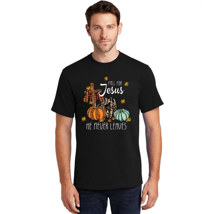 Fall For Jesus He Never Leaves Pumpkin Autumn Thanksgiving Tall T-Shirt