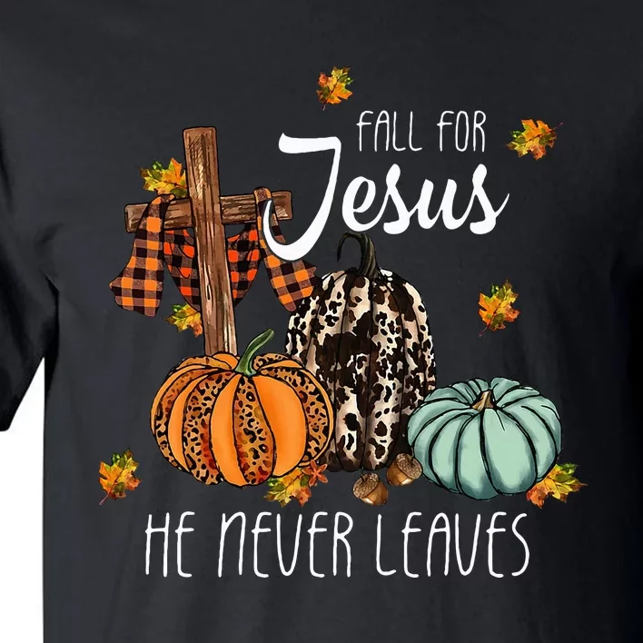 Fall For Jesus He Never Leaves Pumpkin Autumn Thanksgiving Tall T-Shirt