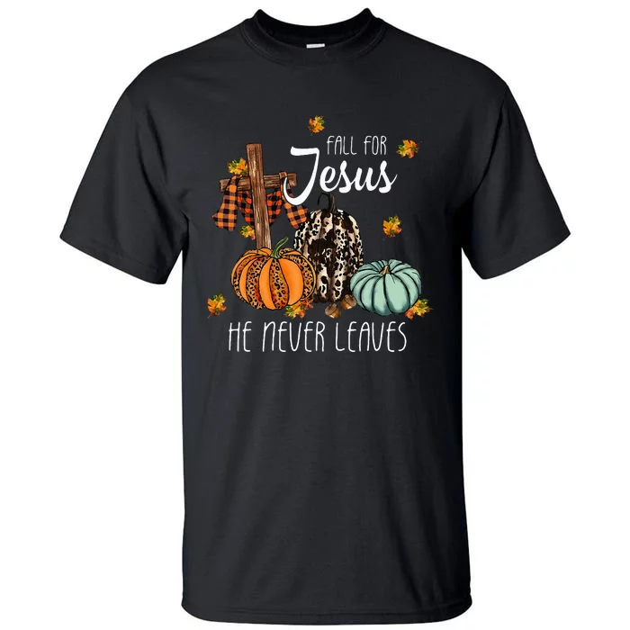 Fall For Jesus He Never Leaves Pumpkin Autumn Thanksgiving Tall T-Shirt