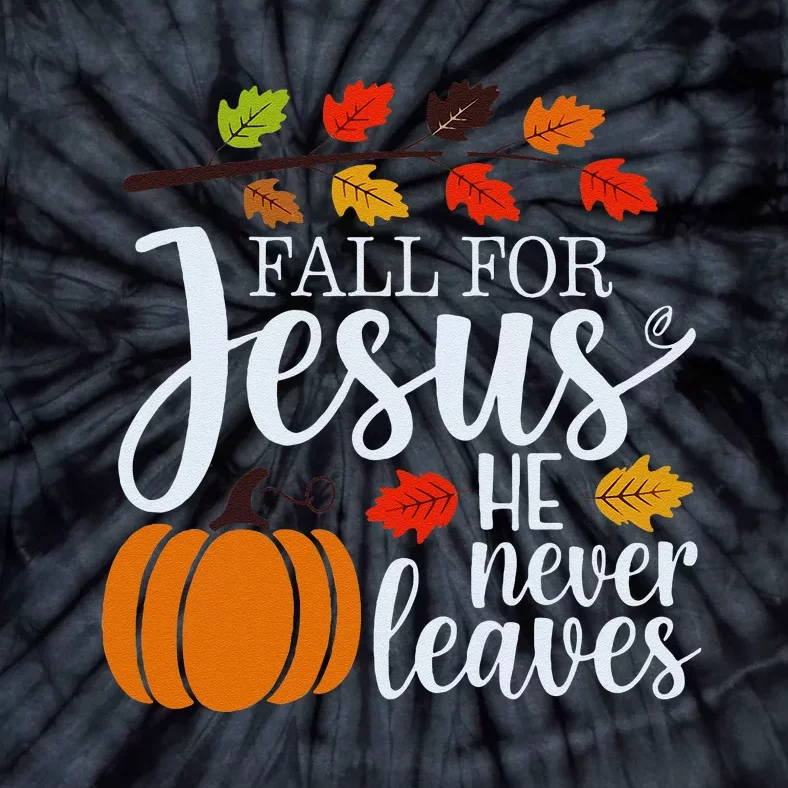 Fall For Jesus He Never Leaves Tie-Dye T-Shirt