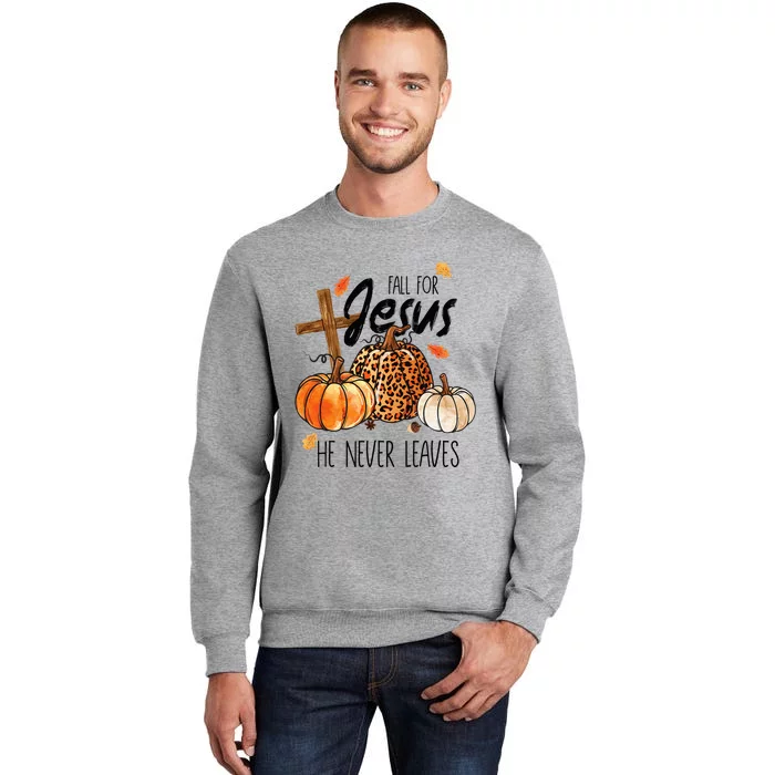 Fall For Jesus He Never Leaves Thanksgiving Autumn Tall Sweatshirt