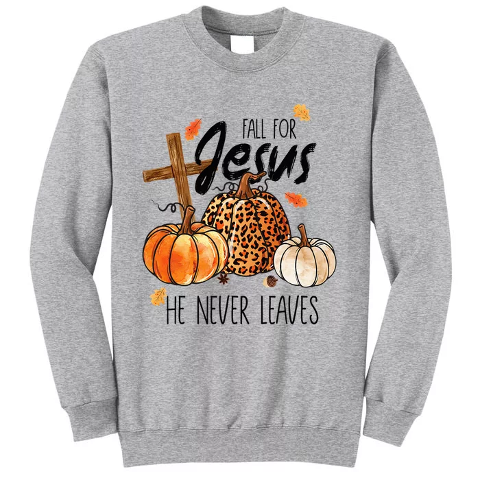 Fall For Jesus He Never Leaves Thanksgiving Autumn Tall Sweatshirt