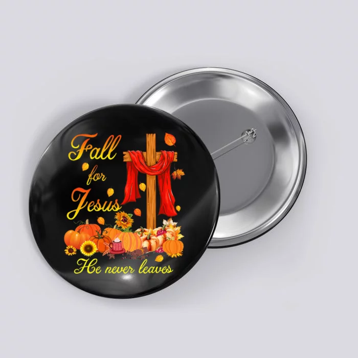 Fall For Jesus He Never Leaves Christian Cross Thanksgiving Button