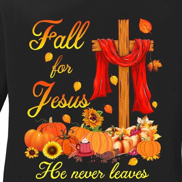 Fall For Jesus He Never Leaves Christian Cross Thanksgiving Ladies Long Sleeve Shirt