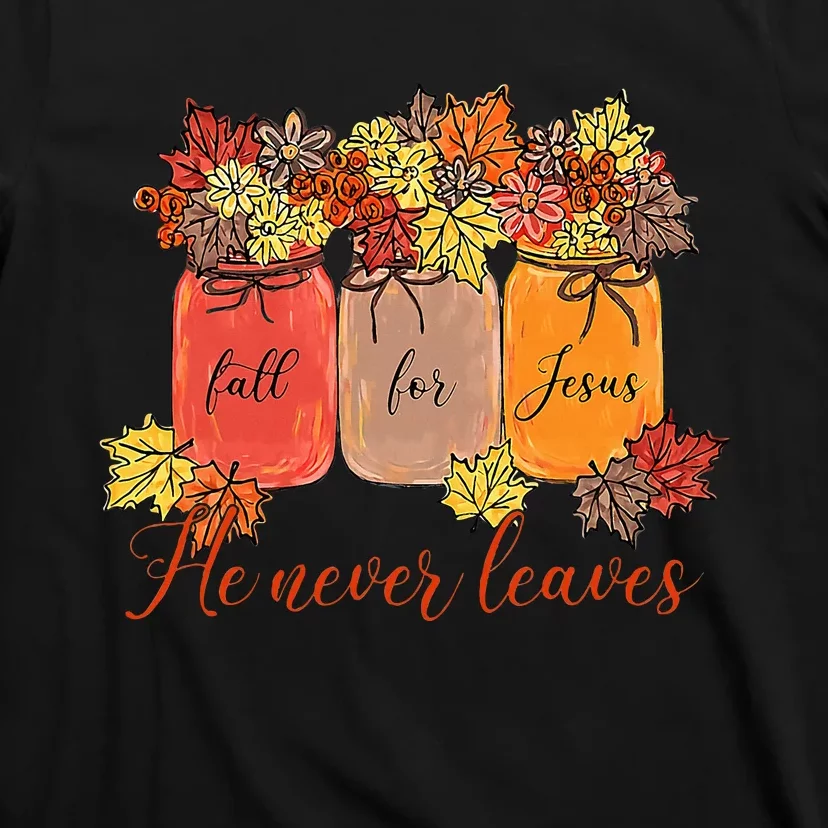 Fall For Jesus He Never Leaves Christian Lover Thanksgiving T-Shirt