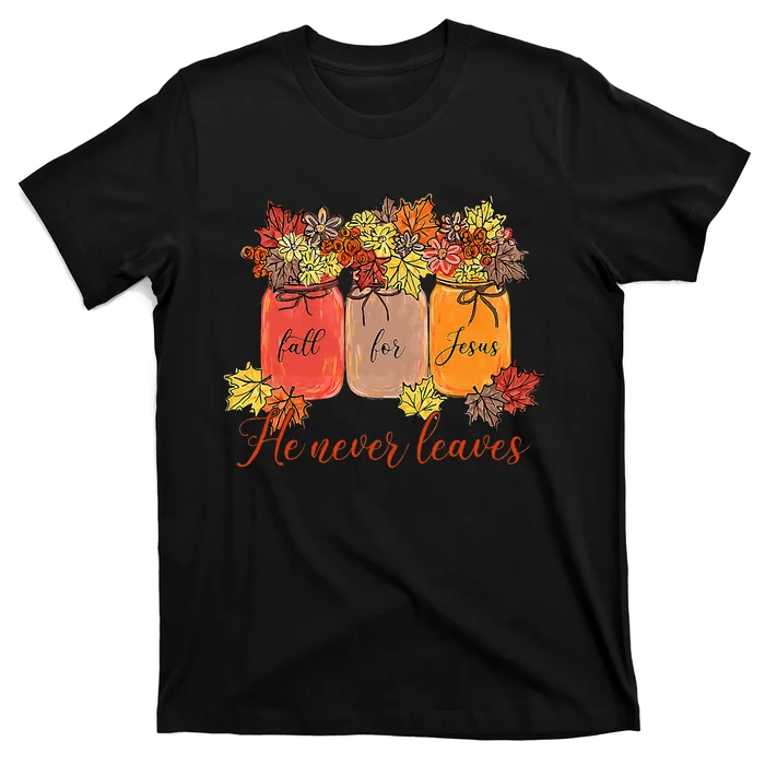 Fall For Jesus He Never Leaves Christian Lover Thanksgiving T-Shirt