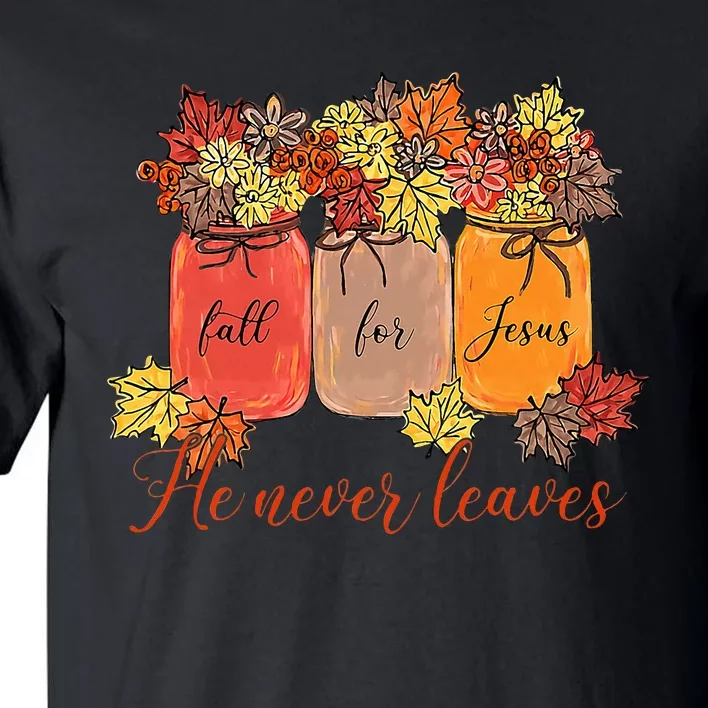 Fall For Jesus He Never Leaves Christian Lover Thanksgiving Tall T-Shirt