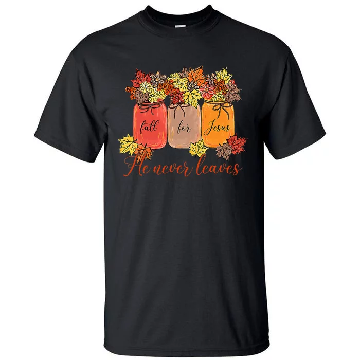 Fall For Jesus He Never Leaves Christian Lover Thanksgiving Tall T-Shirt