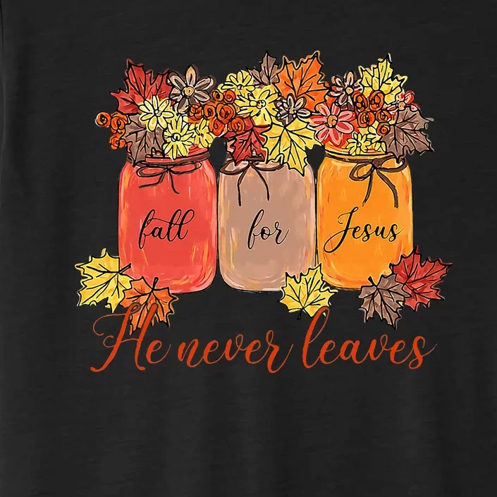 Fall For Jesus He Never Leaves Christian Lover Thanksgiving ChromaSoft Performance T-Shirt