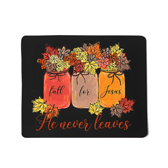 Fall For Jesus He Never Leaves Christian Lover Thanksgiving Mousepad