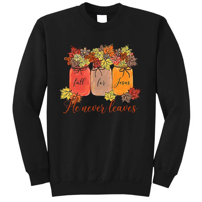 Fall For Jesus He Never Leaves Christian Lover Thanksgiving Tall Sweatshirt