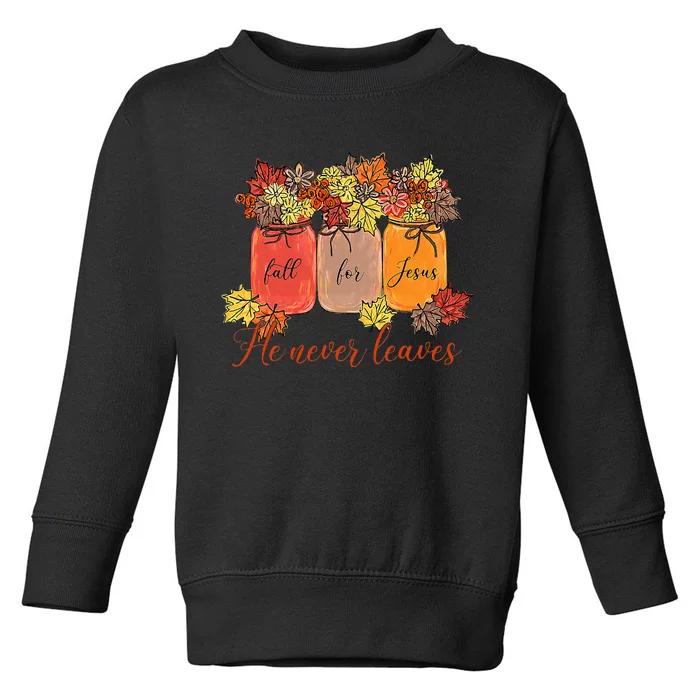 Fall For Jesus He Never Leaves Christian Lover Thanksgiving Toddler Sweatshirt