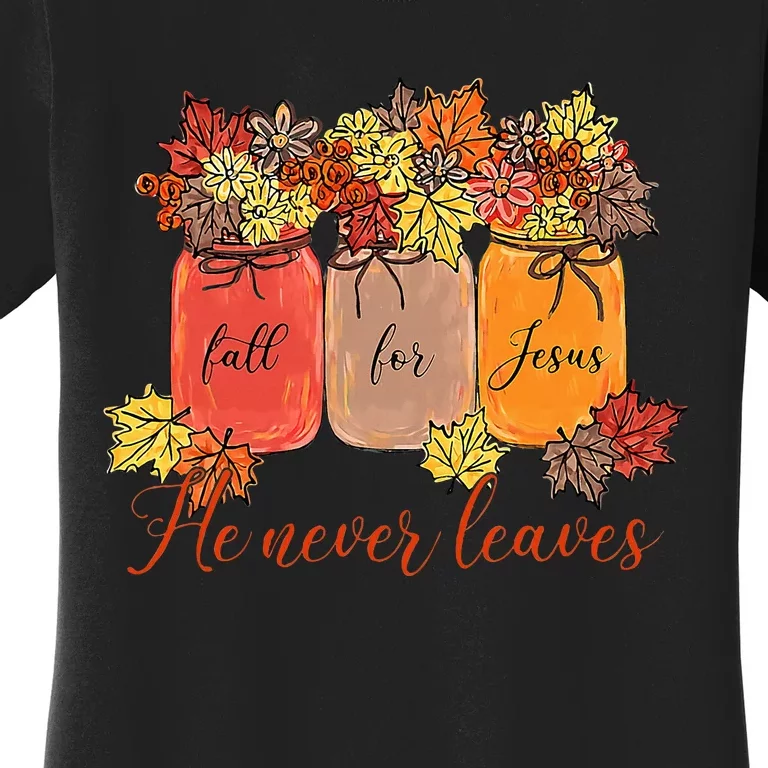 Fall For Jesus He Never Leaves Christian Lover Thanksgiving Women's T-Shirt