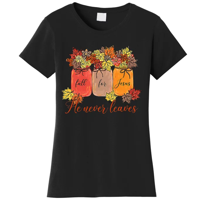 Fall For Jesus He Never Leaves Christian Lover Thanksgiving Women's T-Shirt