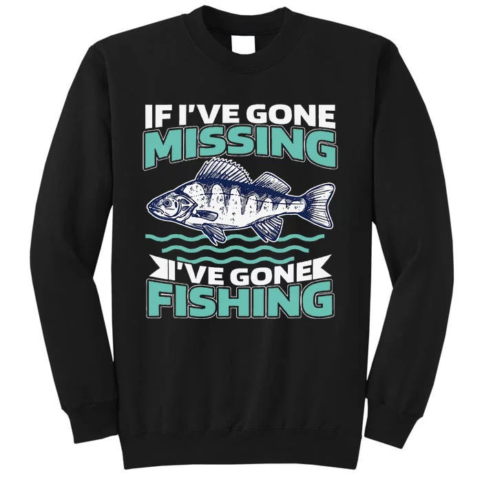 Funny Fisherman Joke If IVe Gone Missing IVe Gone Fishing Tall Sweatshirt