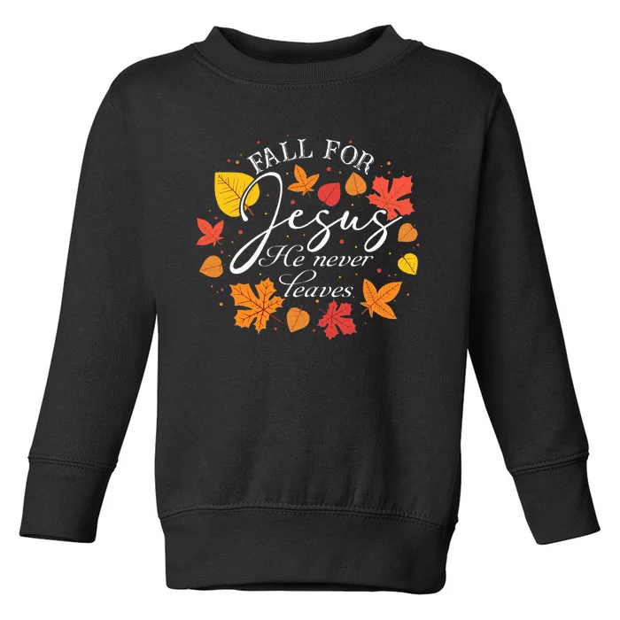 Fall For Jesus He Never Leaves Christian Autumn Thanksgiving Toddler Sweatshirt