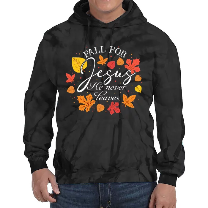 Fall For Jesus He Never Leaves Christian Autumn Thanksgiving Tie Dye Hoodie