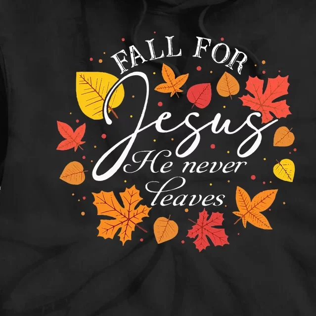 Fall For Jesus He Never Leaves Christian Autumn Thanksgiving Tie Dye Hoodie