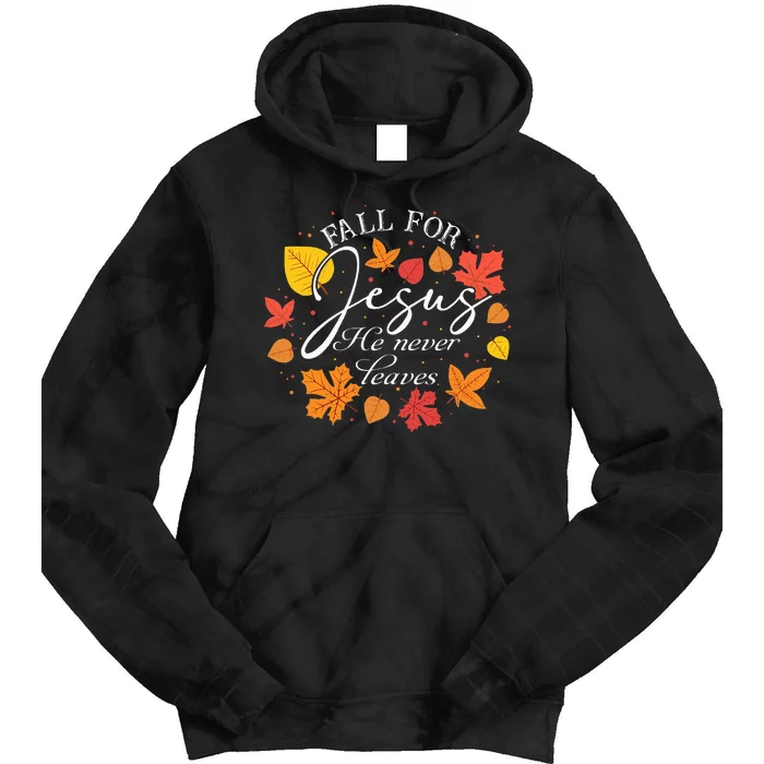 Fall For Jesus He Never Leaves Christian Autumn Thanksgiving Tie Dye Hoodie