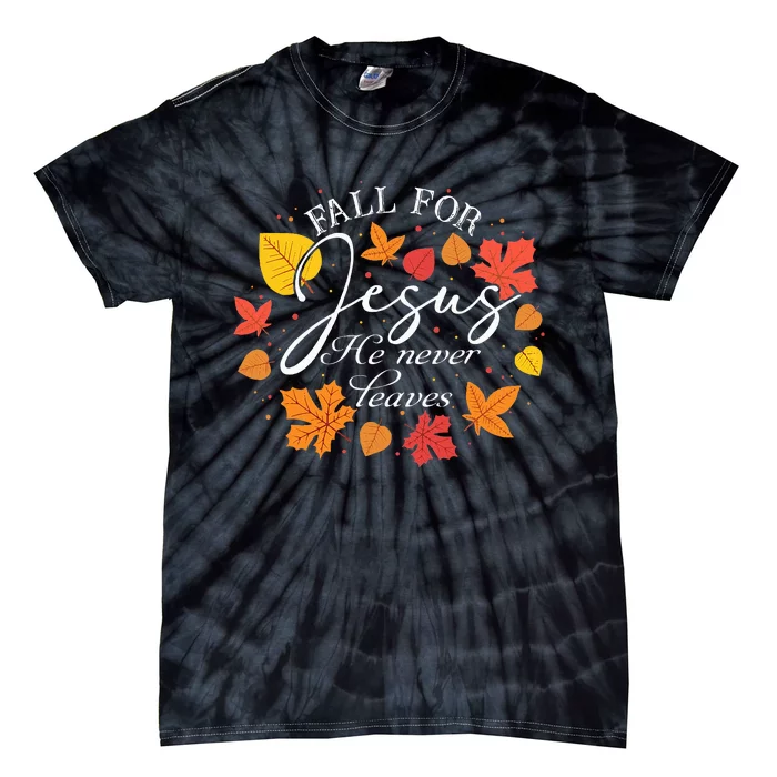 Fall For Jesus He Never Leaves Christian Autumn Thanksgiving Tie-Dye T-Shirt