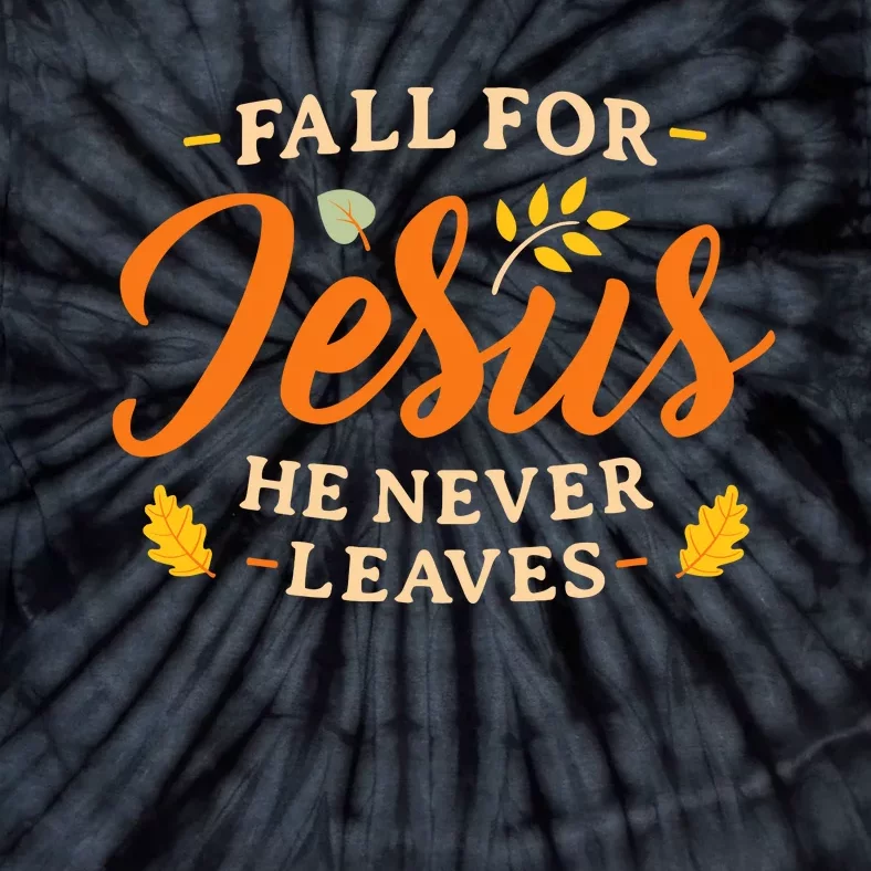 Fall For Jesus He Never Leaves WoS Christian Jesus Tie-Dye T-Shirt