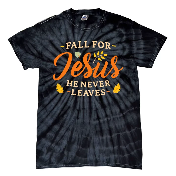 Fall For Jesus He Never Leaves WoS Christian Jesus Tie-Dye T-Shirt