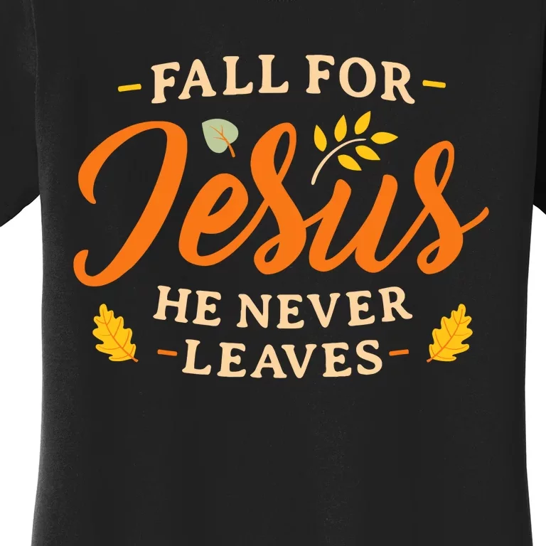 Fall For Jesus He Never Leaves WoS Christian Jesus Women's T-Shirt