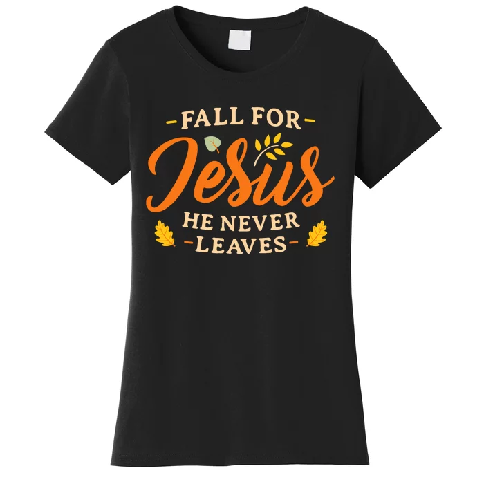 Fall For Jesus He Never Leaves WoS Christian Jesus Women's T-Shirt