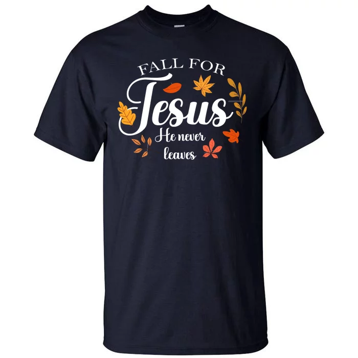 Fall For Jesus He Never Leaves Christianity Tall T-Shirt