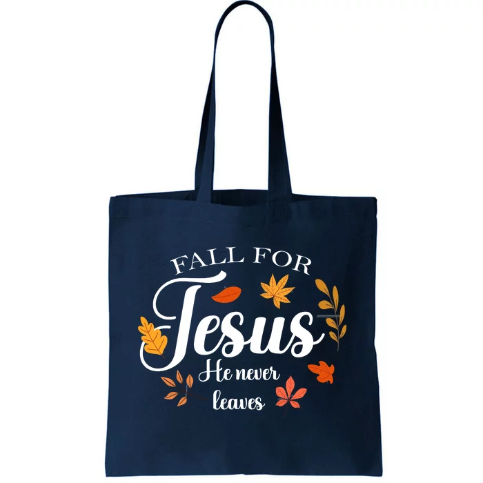 Fall For Jesus He Never Leaves Christianity Tote Bag