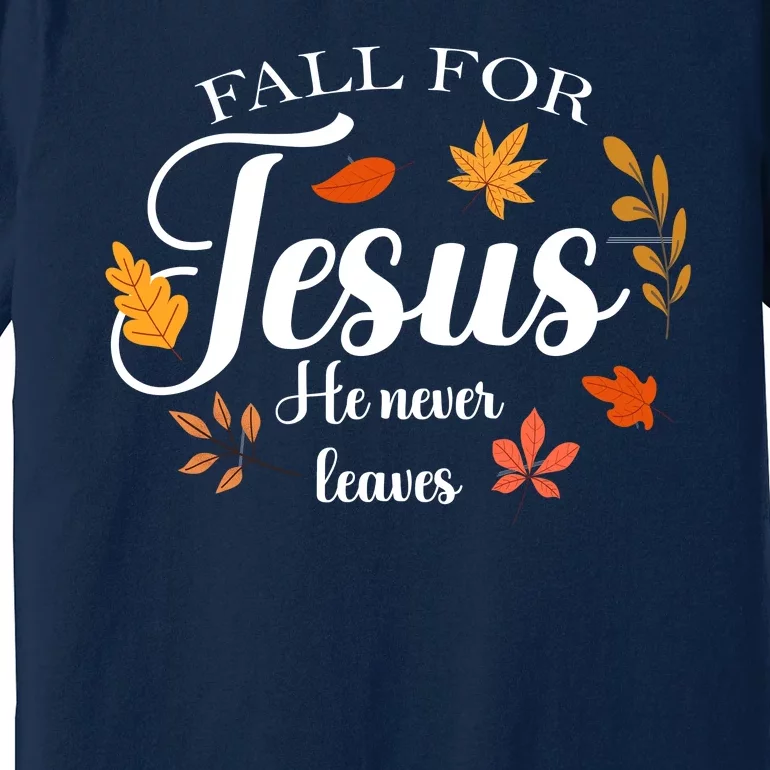 Fall For Jesus He Never Leaves Christianity Premium T-Shirt