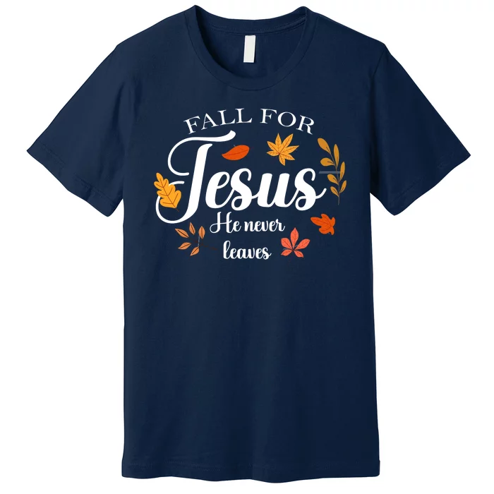 Fall For Jesus He Never Leaves Christianity Premium T-Shirt