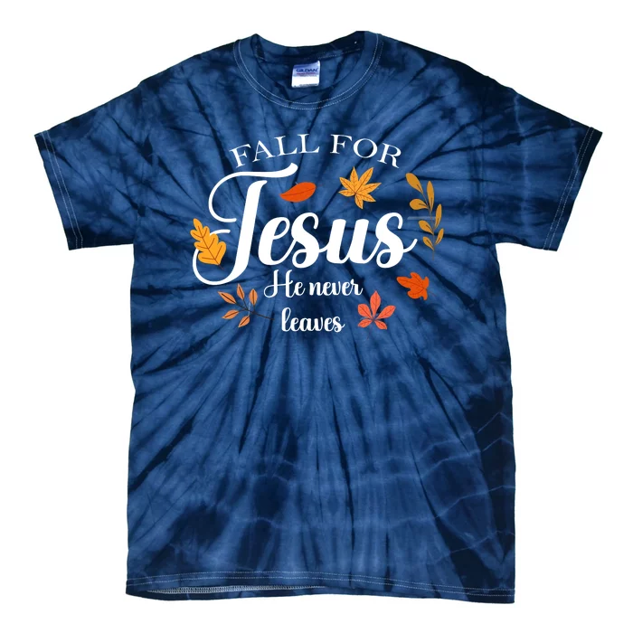 Fall For Jesus He Never Leaves Christianity Tie-Dye T-Shirt