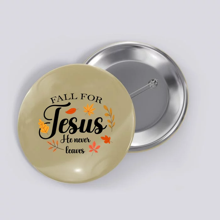 Fall For Jesus He Never Leaves Christianity Button