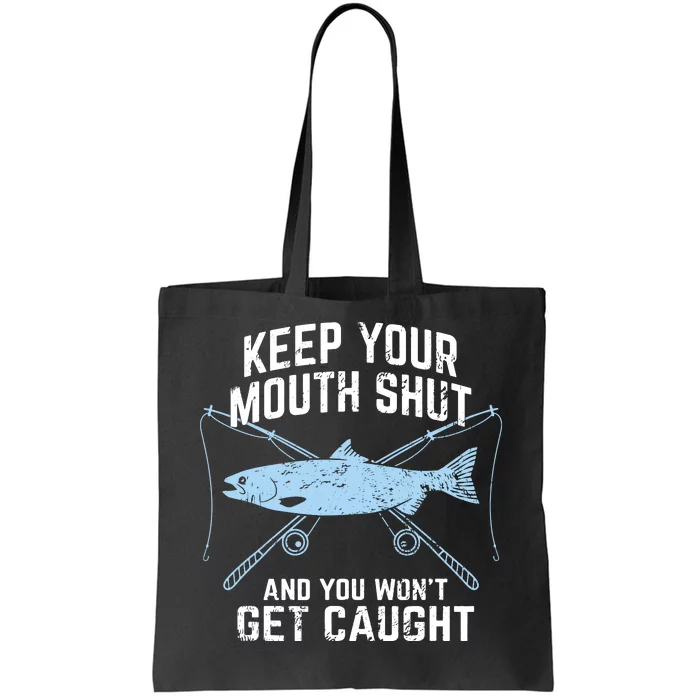 Funny Fishing Keep Your Mouth Shut And You Won't Get Caught Tote Bag