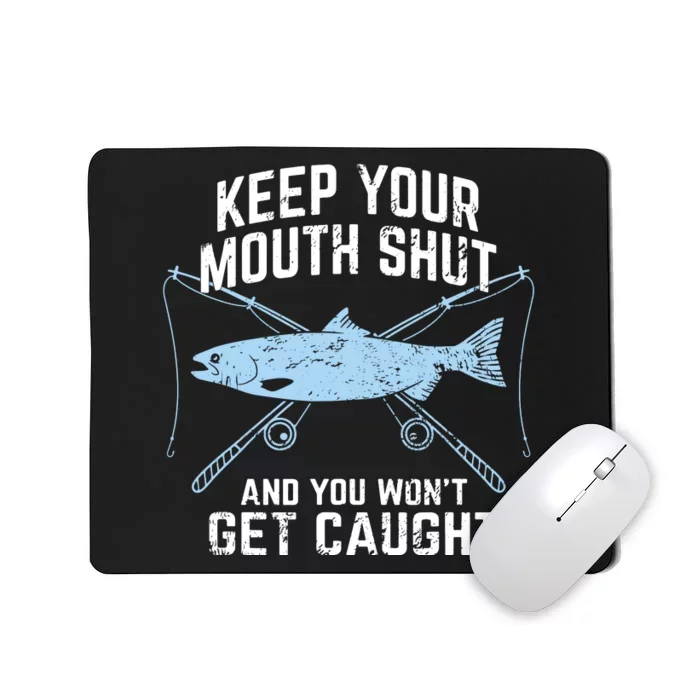 Funny Fishing Keep Your Mouth Shut And You Won't Get Caught Mousepad