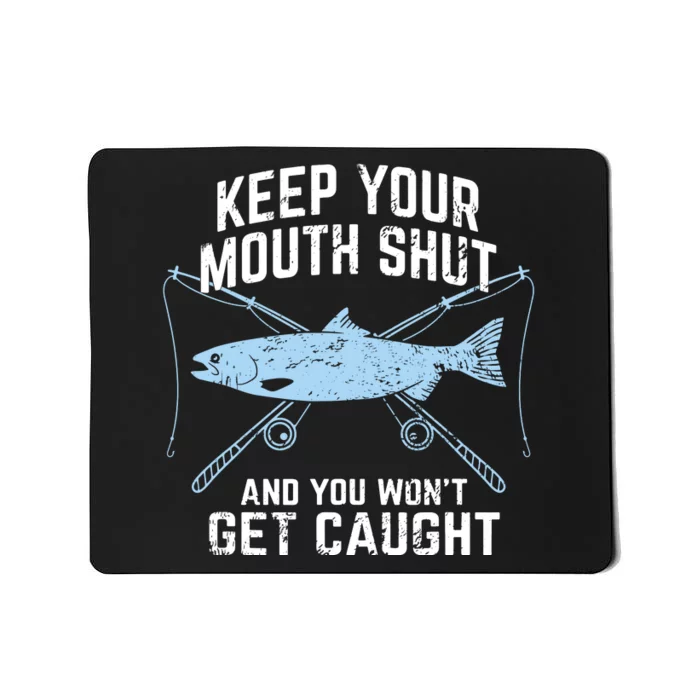 Funny Fishing Keep Your Mouth Shut And You Won't Get Caught Mousepad