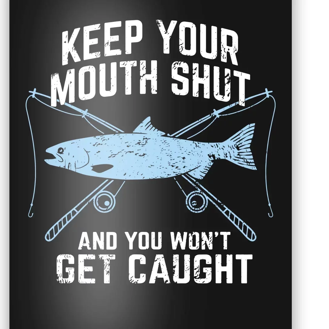 Funny Fishing Keep Your Mouth Shut And You Won't Get Caught Poster