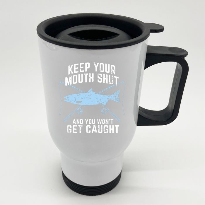 Funny Fishing Keep Your Mouth Shut And You Won't Get Caught Front & Back Stainless Steel Travel Mug