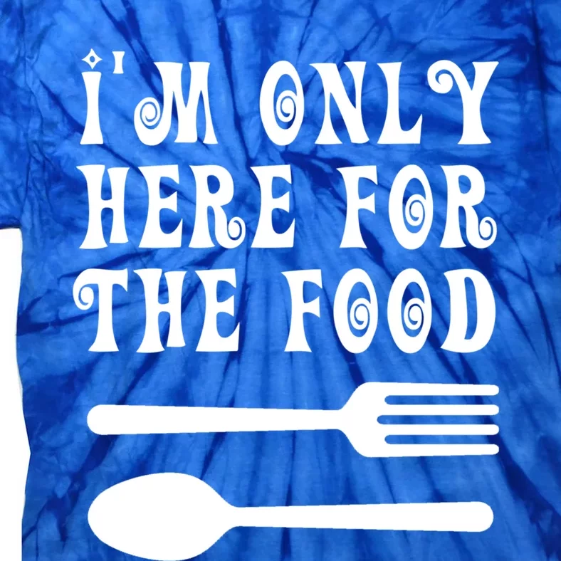 Funny Food Lover I'm Only Here For The Food Foodie Blogger Gift Tie-Dye T-Shirt