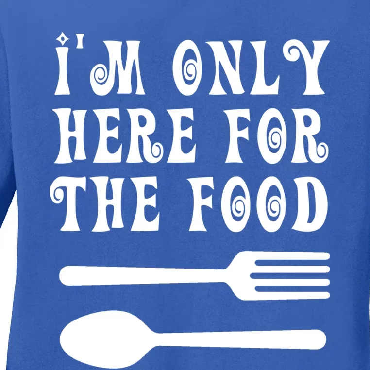 Funny Food Lover I'm Only Here For The Food Foodie Blogger Gift Ladies Long Sleeve Shirt