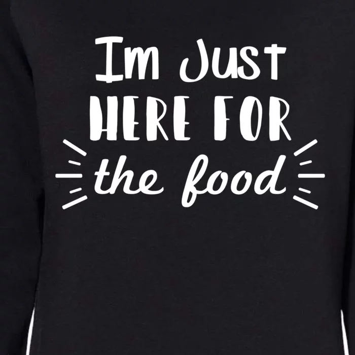 Funny Food Lover Sarcasm Im Just Here For The Food Funny Gift Womens California Wash Sweatshirt