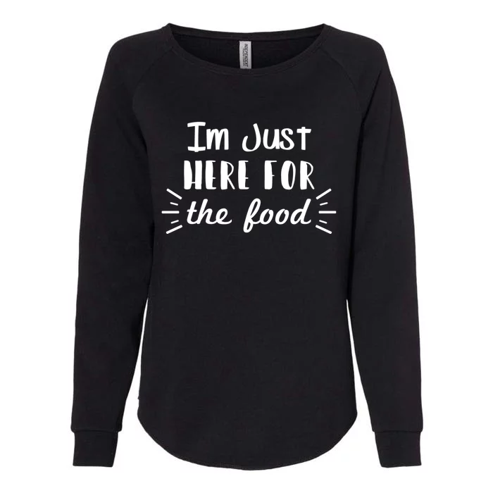 Funny Food Lover Sarcasm Im Just Here For The Food Funny Gift Womens California Wash Sweatshirt