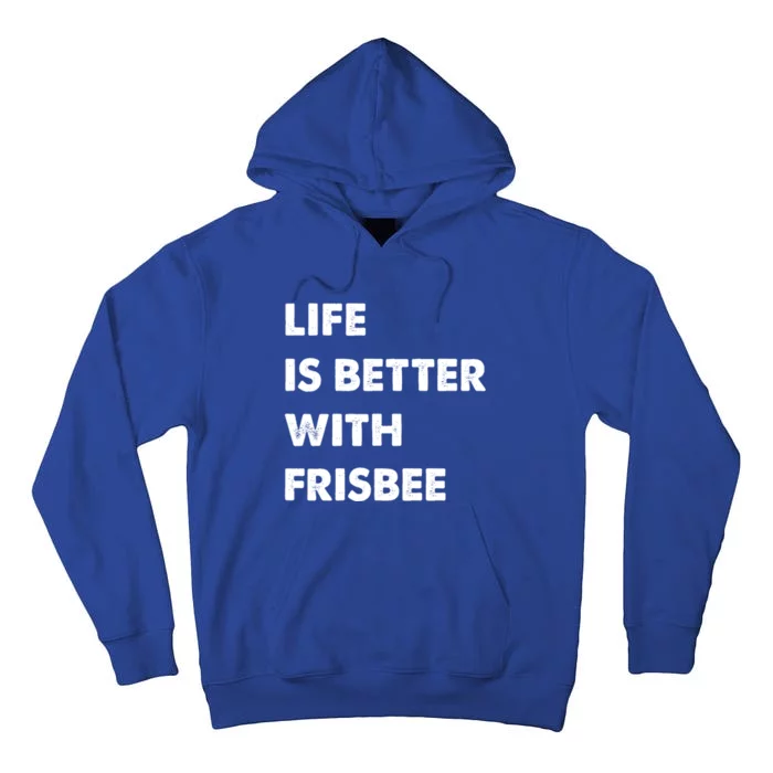 Funny Frisbee Life Is Better With Frisbee Funny Gift Tall Hoodie