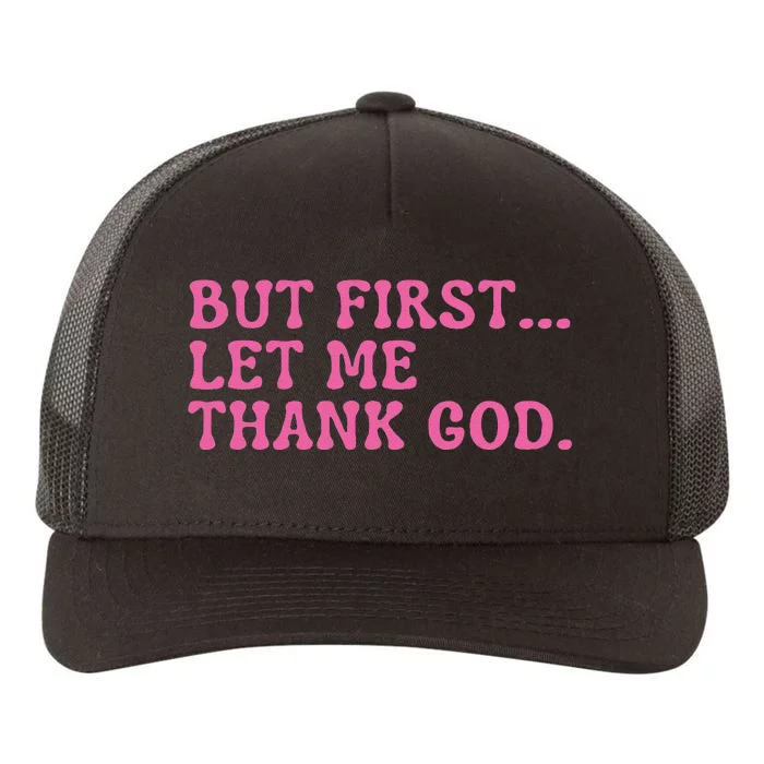 Faith First Let Me Thank God Christian Humor Yupoong Adult 5-Panel Trucker Hat