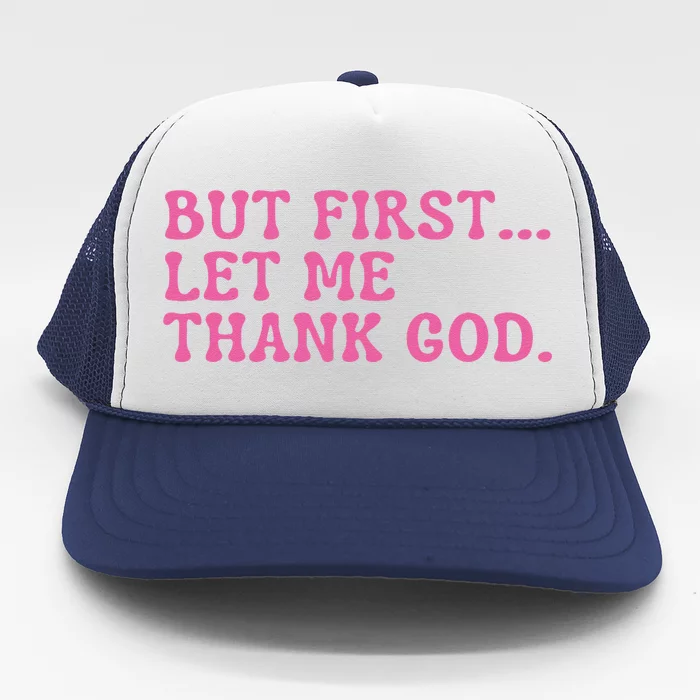 Faith First Let Me Thank God Christian Humor Trucker Hat