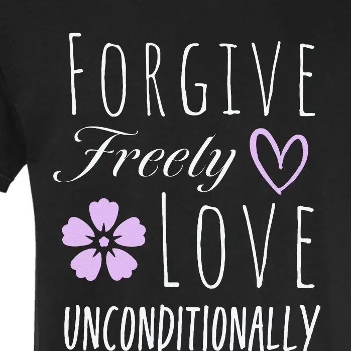 Forgive Freely Love Unconditionally Garment-Dyed Heavyweight T-Shirt