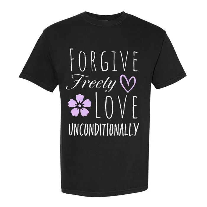 Forgive Freely Love Unconditionally Garment-Dyed Heavyweight T-Shirt